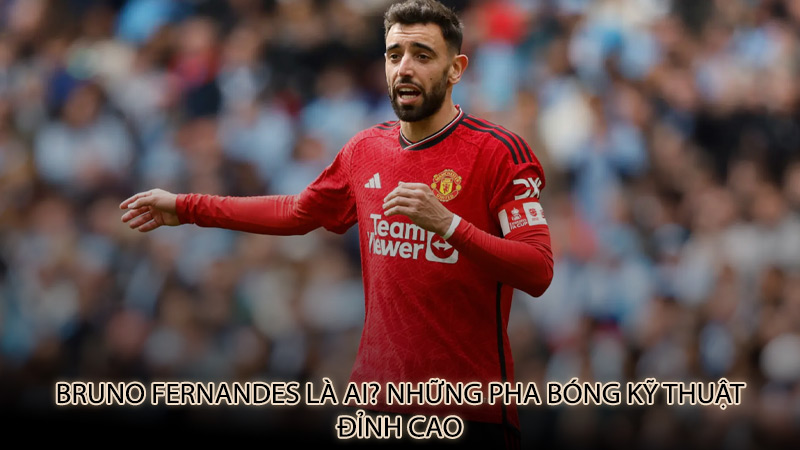 cầu thủ Bruno Fernandes là ai ?